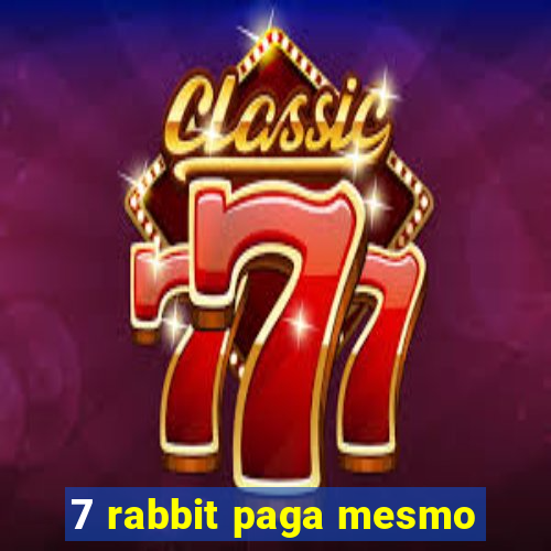 7 rabbit paga mesmo